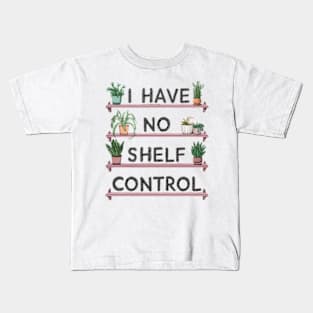 i have no shelf control plant Kids T-Shirt